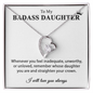 To my Badass Daughter / I will always love you / Necklace